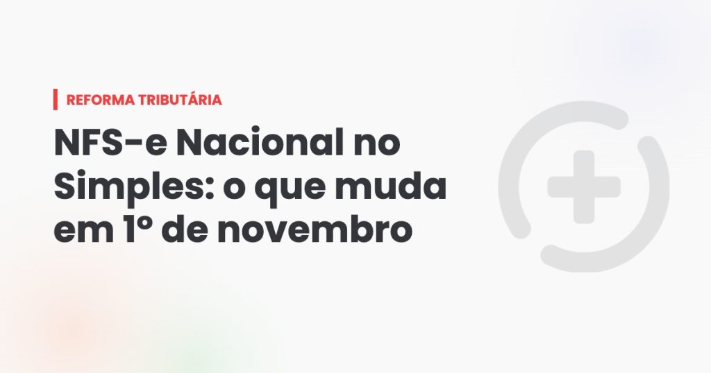 NFS-e Nacional no Simples: o que muda em 1º de novembro