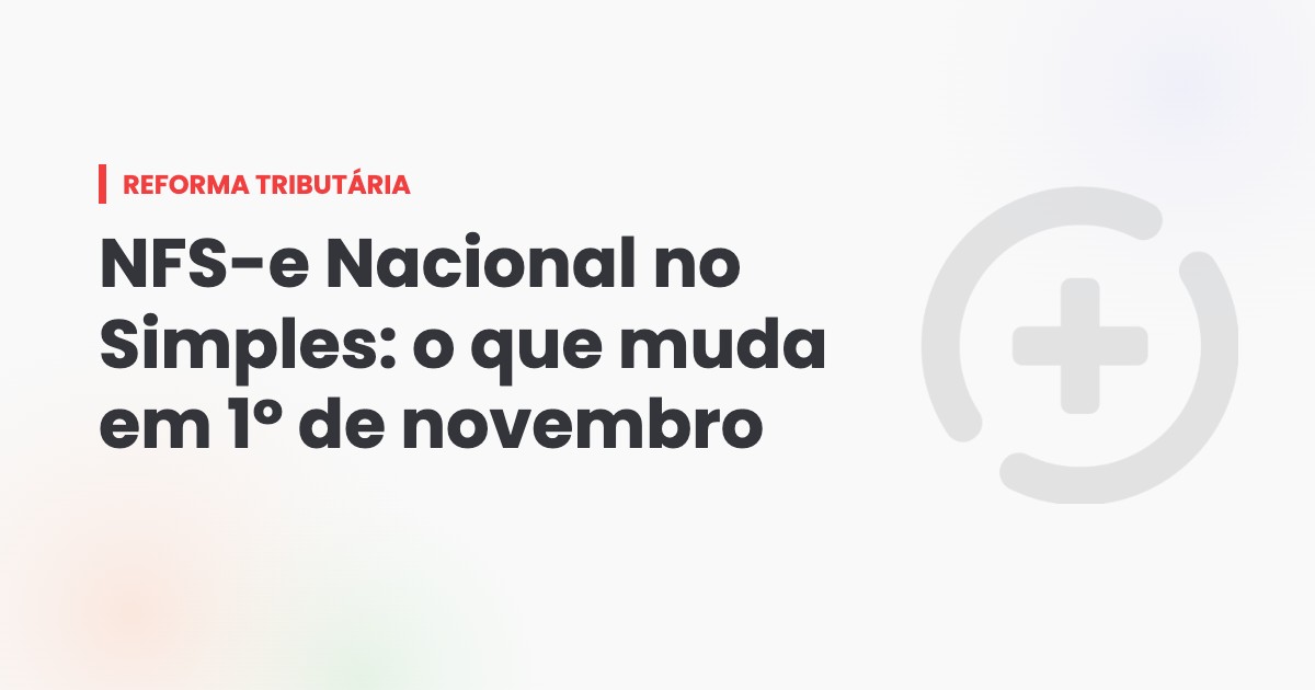 NFS-e Nacional no Simples: o que muda em 1º de novembro