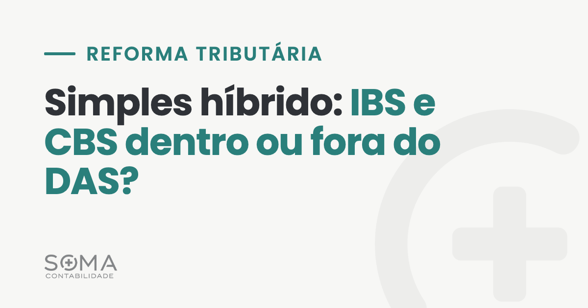 Simples híbrido: IBS e CBS dentro ou fora do DAS – Soma Contabilidade